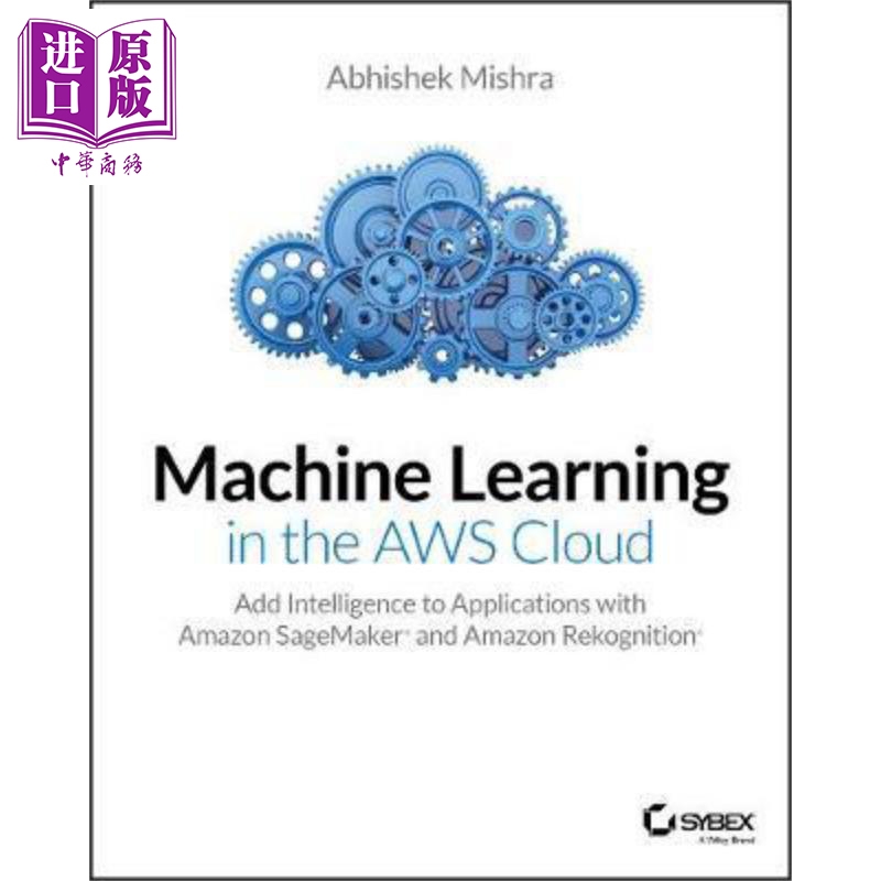 现货 AWS云的机器学习 Machine Learning In The Aws Cloud 英文原版 Abhishek Mishra 中商原版 书籍/杂志/报纸 原版其它 原图主图