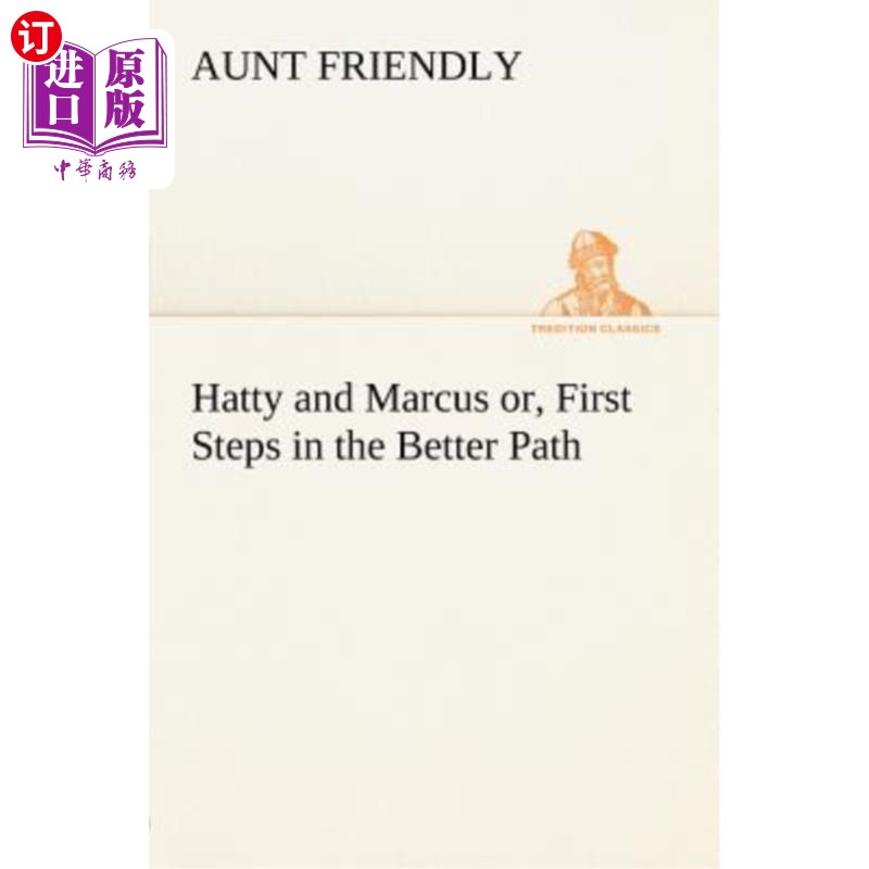 海外直订Hatty and Marcus or, First Steps in the Better Path 哈蒂和马库斯或者，更好道路的第一步图片
