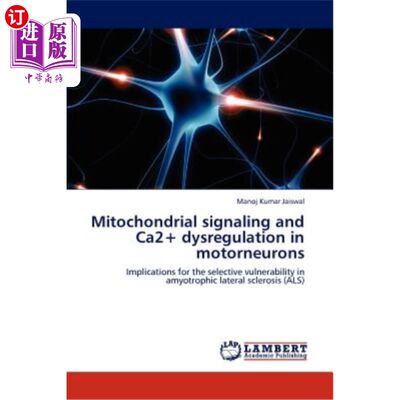 海外直订医药图书Mitochondrial signaling and Ca2+ dysregulation in motorneurons 运动神经元线粒体信号与Ca2+失调