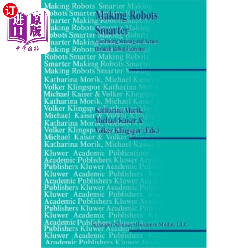 海外直订Making Robots Smarter: Combining Sensing and Action Through Robot Learning 使机器人更智能：通过机器人学习将