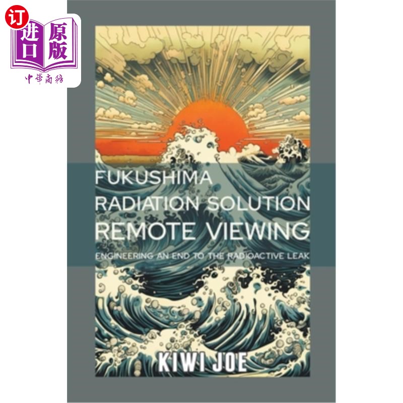 海外直订Fukushima Radiation Solution Remote Viewed: Engineering an End to the Radioactiv 福岛核泄漏解决方案远观:终