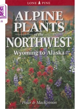 海外直订Alpine Plants of the Northwest: Wyoming to Alaska 西北高山植物：怀俄明州到阿拉斯加