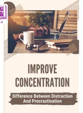 海外直订Improve Concentration: Difference Between Distraction And Procrastination: How T 提高注意力:分心和拖延的区