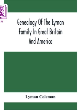 海外直订Genealogy Of The Lyman Family In Great Britain And America; The Ancestors & Desc 英国和美国莱曼家族的族谱；