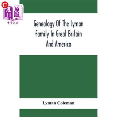 海外直订Genealogy Of The Lyman Family In Great Britain And America; The Ancestors & Desc 英国和美国莱曼家族的族谱；