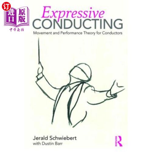海外直订Expressive Conducting: Movement and Performance Theory for Conductors 表现型指挥：指挥家的动作和表演理论