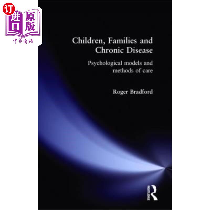 海外直订医药图书Children, Families and Chronic Disease: Psychological Models of Care 儿童,家庭和慢性病:心理模型和