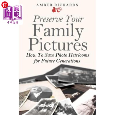 海外直订Preserve Your Family Pictures: How To Save Photo Heirlooms for Future Generation 保存家庭照片：如何为后代保