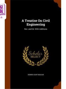 海外直订A Treatise on Civil Engineering: REV. and Ed. with Additions 土木工程专著：REV。还有Ed.添加了