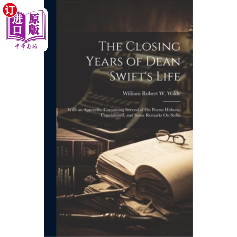 海外直订The Closing Years of Dean Swift's Life: With an Appendix, Containing Several of 迪安·斯威夫特生命的最后几