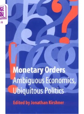 海外直订Monetary Orders: Ambiguous Economics, Ubiquitous Politics 货币秩序：模糊的经济学，无处不在的政治
