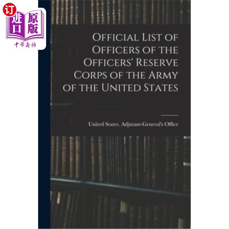 海外直订Official List of Officers of the Officers' Reserve Corps of the Army of the Unit 美国陆军军官预备队军官的正