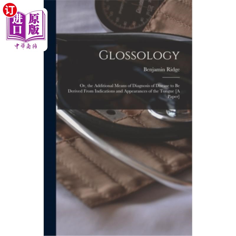 海外直订Glossology: Or, the Additional Means of Diagnosis of Disease to Be Derived From  词汇学:或,从舌头的指征和