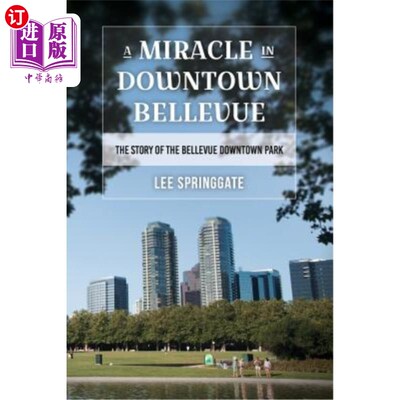 海外直订A Miracle in Downtown Bellevue: The story of the Bellevue Downtown Park 贝尔维尤市中心的奇迹：贝尔维尤市中