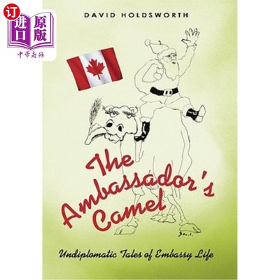海外直订The Ambassador's Camel: Undiplomatic Tales of Embassy Life 《大使的骆驼:使馆生活的非外交故事