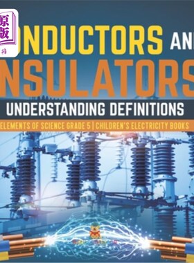 海外直订Conductors and Insulators: Understanding Definitions Elements of Science Grade 5 导体和绝缘体：理解科学5级
