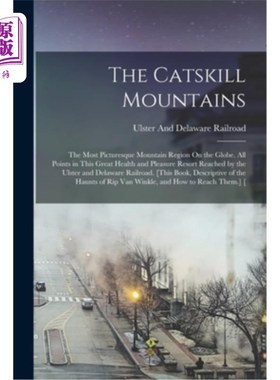 海外直订The Catskill Mountains: The Most Picturesque Mountain Region On the Globe. All P 卡茨基尔山脉:全球最风景如