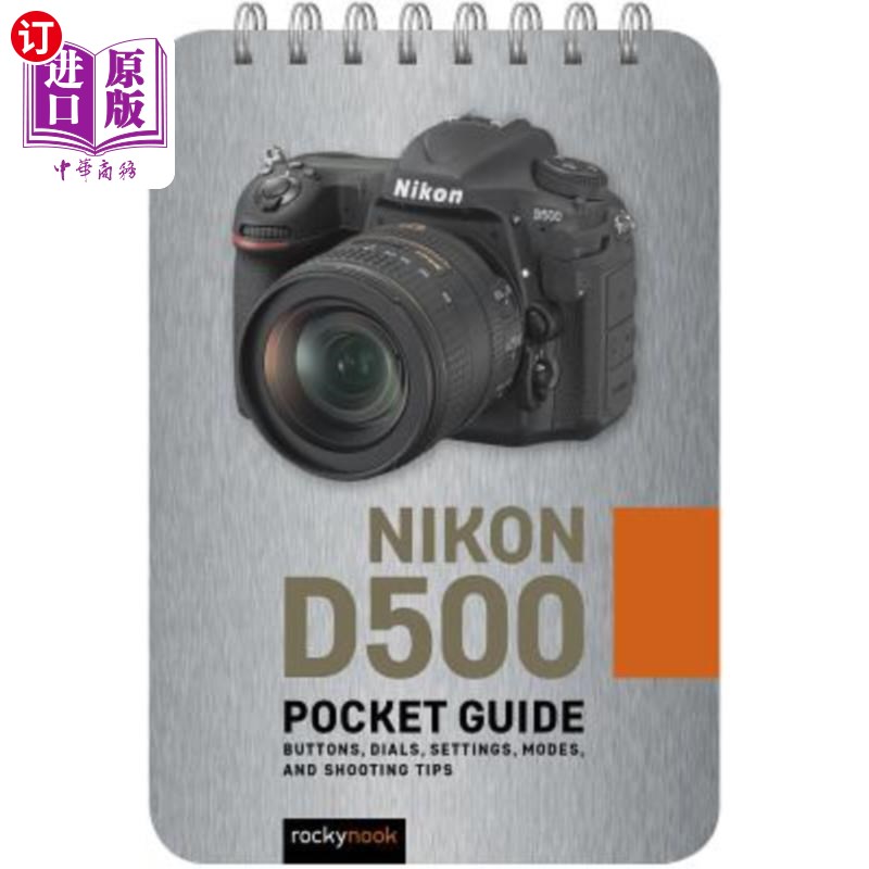 海外直订Nikon D500: Pocket Guide: Buttons, Dials, Settings, Modes, and Shooting Tips 尼康D500:袖珍指南:按钮、表盘
