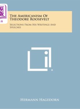 海外直订The Americanism of Theodore Roosevelt: Selections from His Writings and Speeches 西奥多·罗斯福的美国主义：