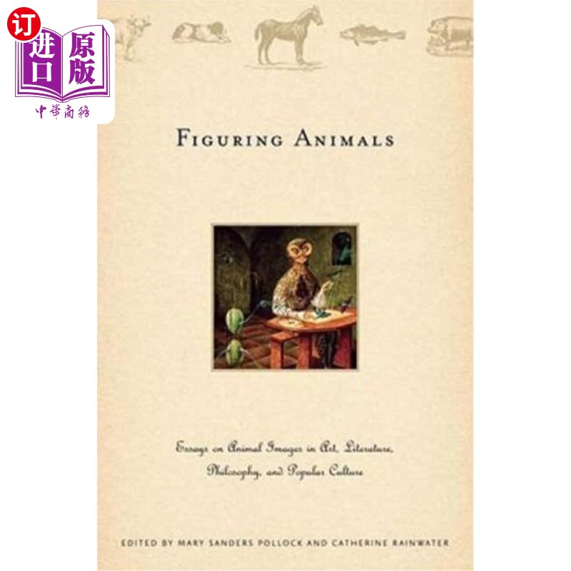 海外直订Figuring Animals: Essays on Animal Images in Art, Literature, Philosophy and Pop 塑造动物：论艺术、文学、哲