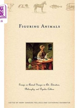 海外直订Figuring Animals: Essays on Animal Images in Art, Literature, Philosophy and Pop 塑造动物：论艺术、文学、哲