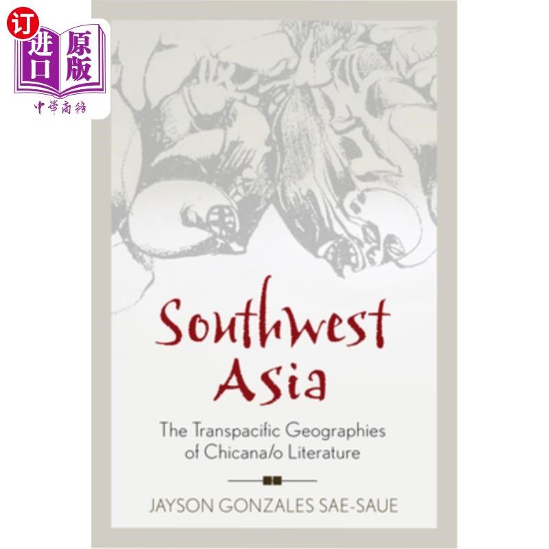 海外直订Southwest Asia: The Transpacific Geographies of Chicana/o Literature 西南亚:墨西哥文学的跨太平洋地理
