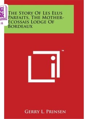 海外直订The Story of Les Elus Parfaits, the Mother-Ecossais Lodge of Bordeaux 波尔多的母亲埃科萨斯小屋——埃鲁斯冻