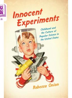 海外直订Innocent Experiments: Childhood and the Culture of Popular Science in the United 天真的实验：美国的童年与科