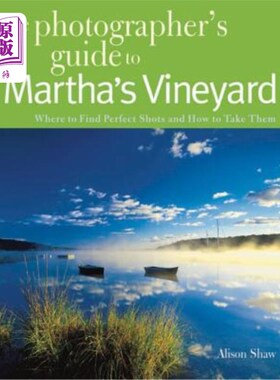 海外直订Photographing Martha's Vineyard: Where to Find Perfect Shots and How to Take The 拍摄玛莎葡萄园岛：在哪里找