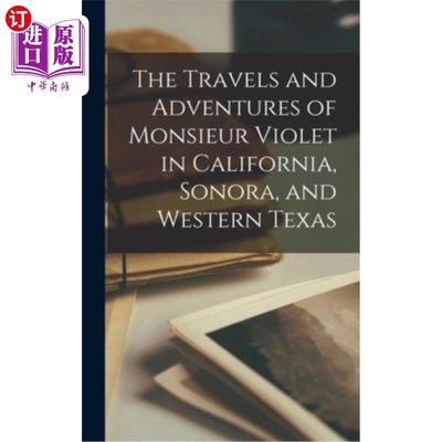海外直订The Travels and Adventures of Monsieur Violet in California, Sonora, and Western 《紫罗兰先生在加利福尼亚、