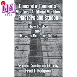 海外直订Concrete, Cements, Mortars, Artificial Marbles, Plasters and Stucco: How to Use 混凝土、水泥、砂浆、人造大