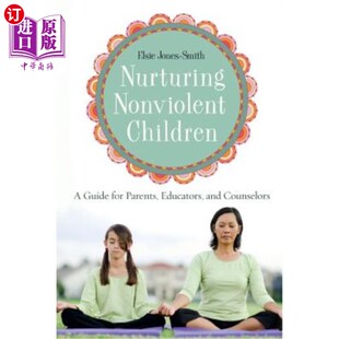 海外直订Nurturing Nonviolent Children: A Guide for Parents, Educators, and Counselors 培养非暴力儿童:家长、教育者和