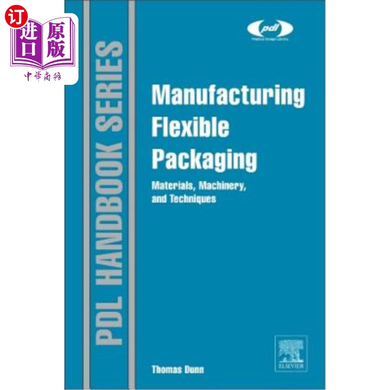 海外直订Manufacturing Flexible Packaging: Materials, Machinery, and Techniques 制造软包装：材料、机械和技术