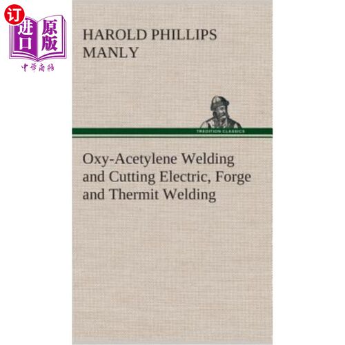 海外直订Oxy-Acetylene Welding and Cutting Electric, Forge and Thermit Welding together w 氧乙炔焊接和切割电、锻和铝