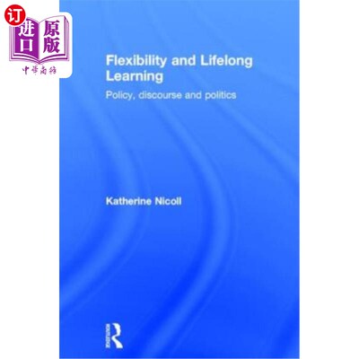 海外直订Flexibility and Lifelong Learning: Policy, Discourse, Politics 灵活性与终身学习:政策、话语、政治