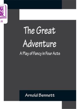 海外直订The Great Adventure: A Play of Fancy in Four Acts 《大冒险:四幕幻想剧