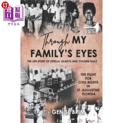 海外直订Through My Family's Eyes: The Life Story of Estella, Gladys and Yvonne Daily 《透过我家人的眼睛:埃斯特拉、