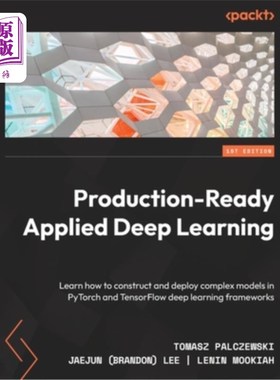 海外直订Production-Ready Applied Deep Learning: Learn how to construct and deploy comple 面向生产的应用深度学习:学