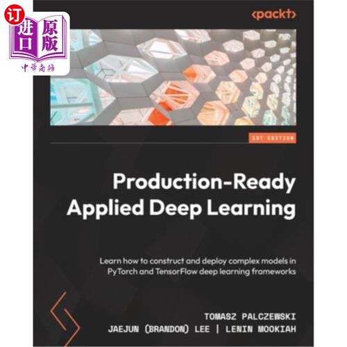 海外直订Production-Ready Applied Deep Learning: Learn how to construct and deploy comple 面向生产的应用深度学习:学
