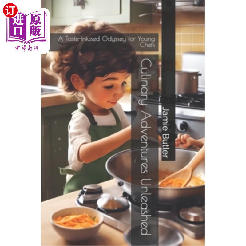 海外直订Culinary Adventures Unleashed: A Taste-Infused Odyssey for Young Chefs 烹饪冒险释放：一个充满味道的奥德赛年