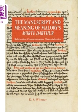 海外直订The Manuscript and Meaning of Malory's Morte Darthur: Rubrication, Commemoration 马洛里《莫特·达瑟》的手稿