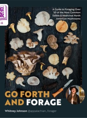 海外直订Go Forth and Forage: A Guide to Foraging Over 50 of the Most Common Edible & Med 前进和觅食：指南超过50种最