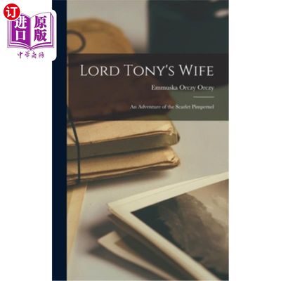 海外直订Lord Tony's Wife: An Adventure of the Scarlet Pimpernel 《托尼勋爵的妻子:猩红品馨历险记》