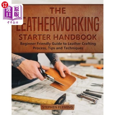 海外直订The Leatherworking Starter Handbook: Beginner Friendly Guide to Leather Crafting 皮革加工初学者手册:初学者