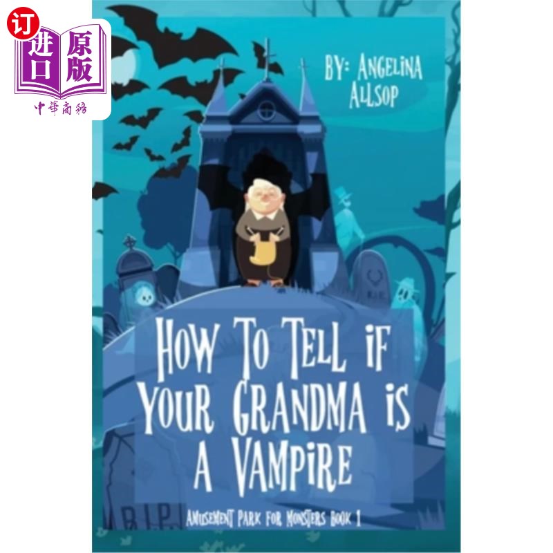 海外直订How to Tell if Your Grandma is a Vampire: The Amusement Park for Monsters Book 1 如何判断你的奶奶是否是吸血