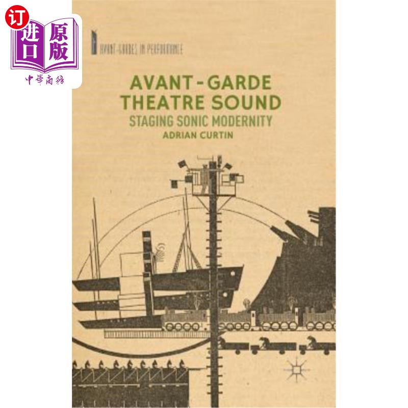 海外直订Avant-Garde Theatre Sound: Staging Sonic Modernity 前卫戏剧声音：音效现代性