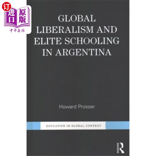 海外直订Global Liberalism and Elite Schooling in Argenti... 全球自由主义与阿根廷精英教育