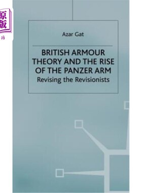 海外直订British Armour Theory and the Rise of the Panzer Arm: Revising the Revisionists 英国装甲理论与装甲武器的兴