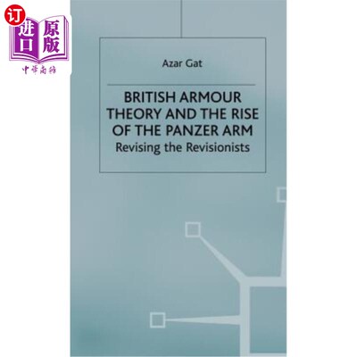 海外直订British Armour Theory and the Rise of the Panzer Arm: Revising the Revisionists 英国装甲理论与装甲武器的兴