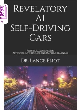 海外直订Revelatory AI Self-Driving Cars: Practical Advances in Artificial Intelligence a 人工智能自动驾驶汽车的启示